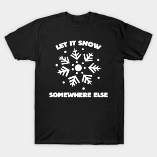 Let it snow somewhere else T-Shirt